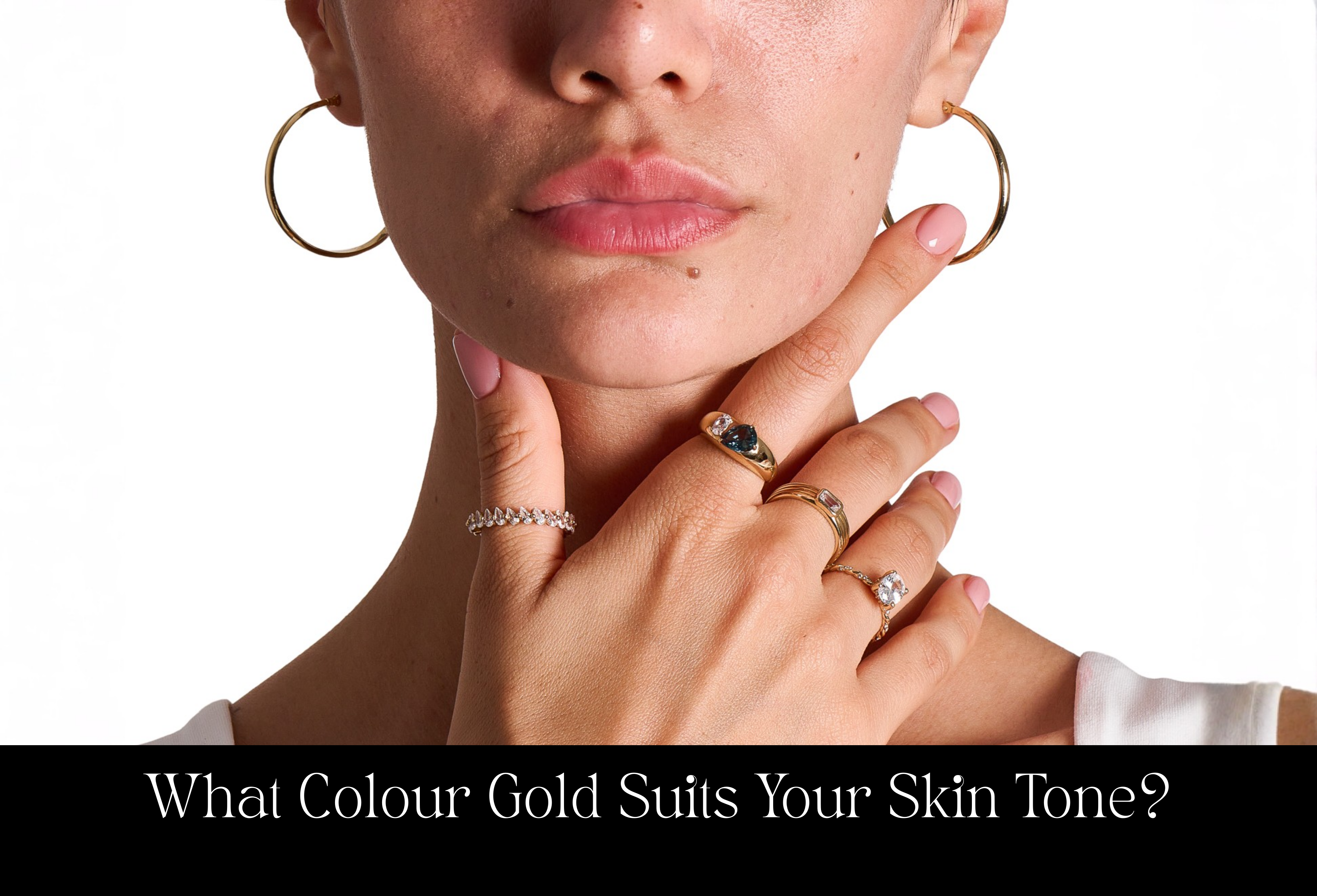 What Colour Gold Suits Your Skin Tone? A Guide to Yellow, Rose & White Gold